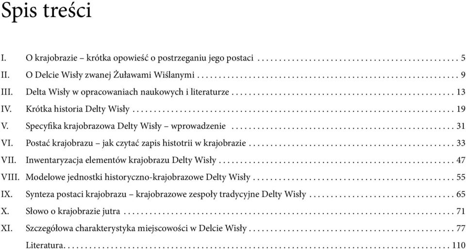 Specyfika krajobrazowa Delty Wisły wprowadzenie.................................................... 31 VI. Postać krajobrazu jak czytać zapis histotrii w krajobrazie................................................ 33 VII.
