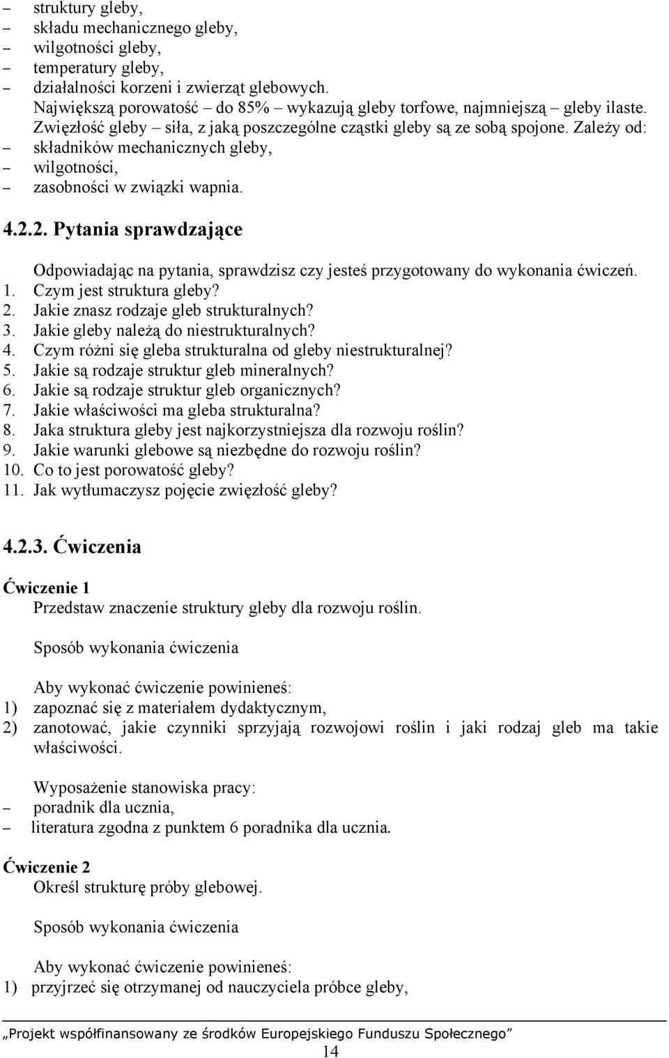 Zależy od: składników mechanicznych gleby, wilgotności, zasobności w związki wapnia. 4.2.2. Pytania sprawdzające Odpowiadając na pytania, sprawdzisz czy jesteś przygotowany do wykonania ćwiczeń. 1.