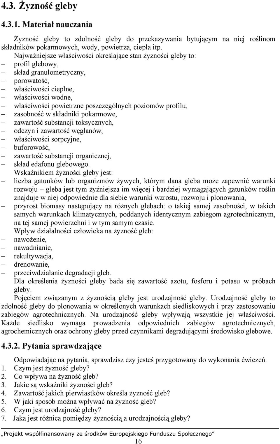 poziomów profilu, zasobność w składniki pokarmowe, zawartość substancji toksycznych, odczyn i zawartość węglanów, właściwości sorpcyjne, buforowość, zawartość substancji organicznej, skład edafonu