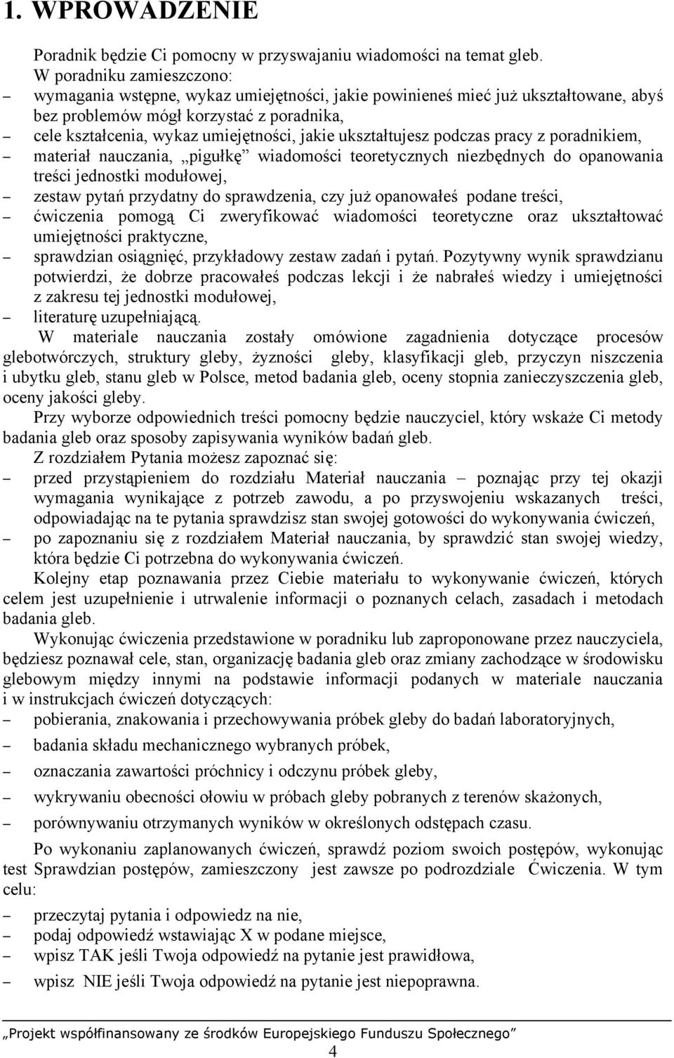 ukształtujesz podczas pracy z poradnikiem, materiał nauczania, pigułkę wiadomości teoretycznych niezbędnych do opanowania treści jednostki modułowej, zestaw pytań przydatny do sprawdzenia, czy już