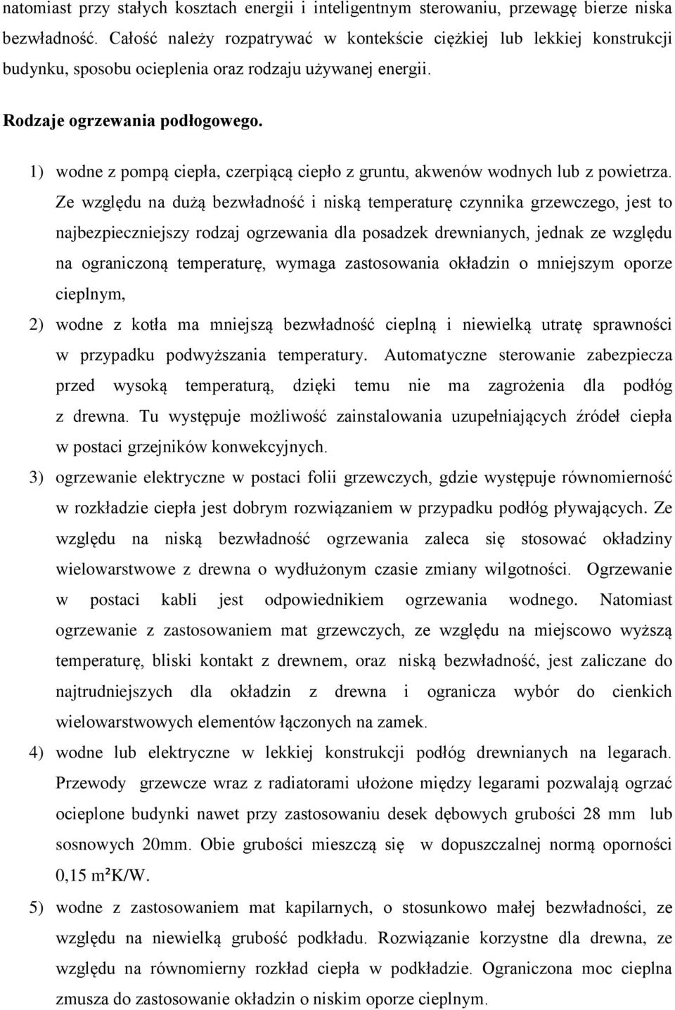 1) wodne z pompą ciepła, czerpiącą ciepło z gruntu, akwenów wodnych lub z powietrza.