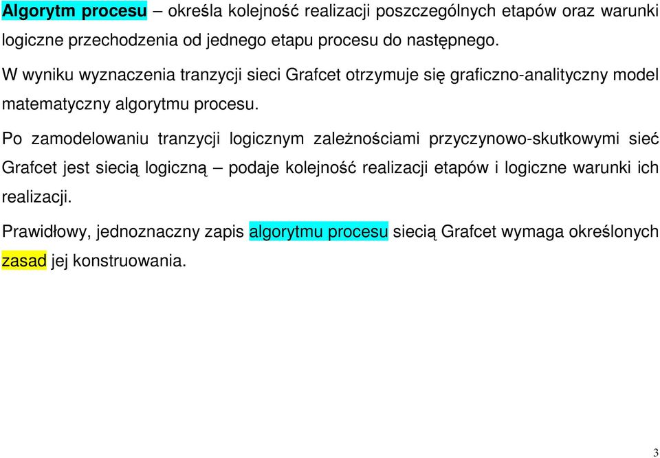 Po zamodelowaniu tranzycji logicznym zależnościami przyczynowo-skutkowymi sieć Grafcet jest siecią logiczną podaje kolejność realizacji