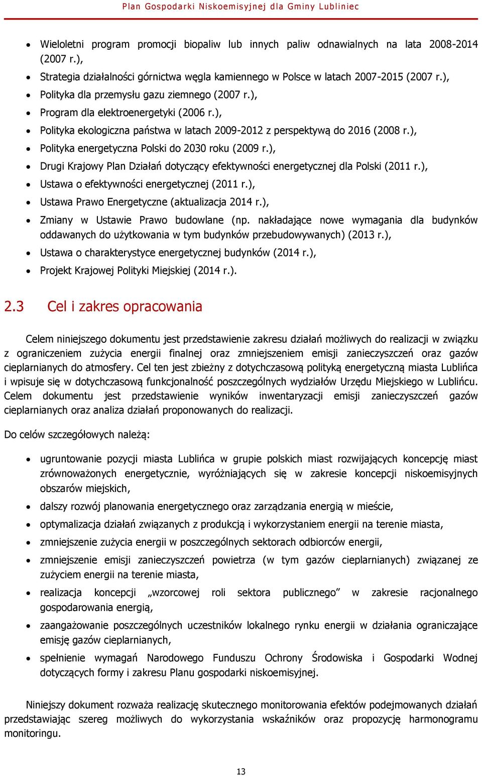 ), Polityka energetyczna Polski do 2030 roku (2009 r.), Drugi Krajowy Plan Działań dotyczący efektywności energetycznej dla Polski (2011 r.), Ustawa o efektywności energetycznej (2011 r.