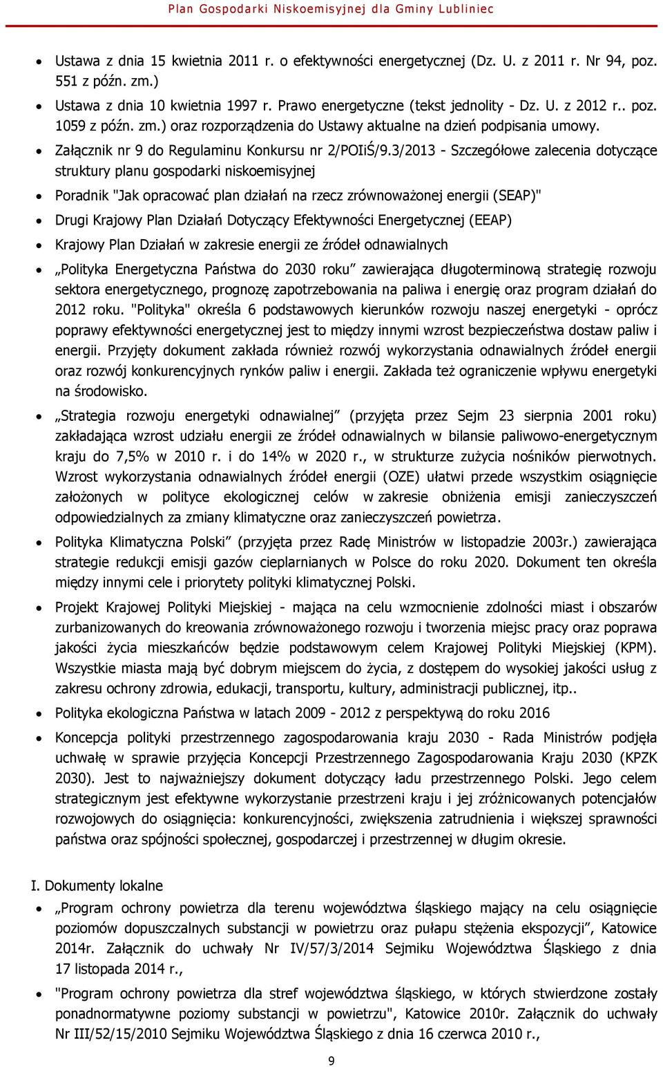 3/2013 - Szczegółowe zalecenia dotyczące struktury planu gospodarki niskoemisyjnej Poradnik "Jak opracować plan działań na rzecz zrównoważonej energii (SEAP)" Drugi Krajowy Plan Działań Dotyczący