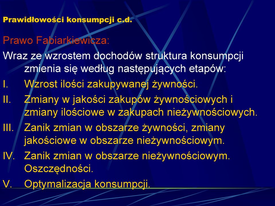 Prawo Fabiarkiewicza: Wraz ze wzrostem dochodów struktura konsumpcji zmienia się według następujących etapów: