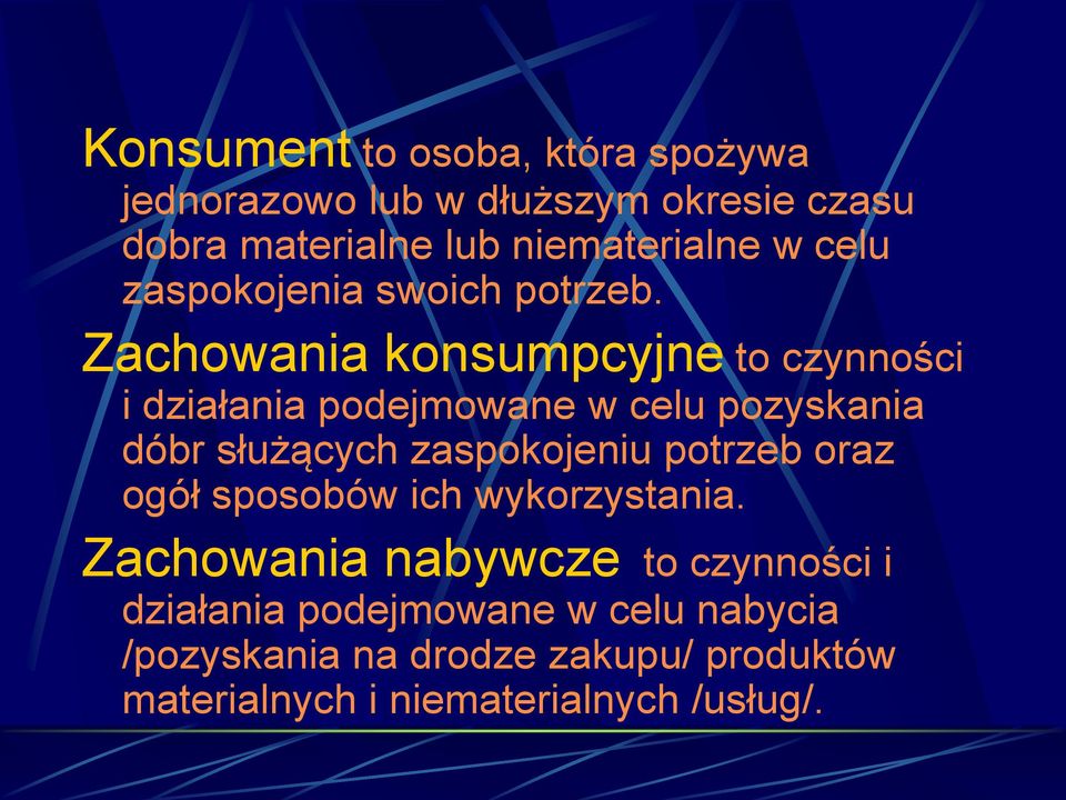 Zachowania konsumpcyjne to czynności i działania podejmowane w celu pozyskania dóbr służących zaspokojeniu