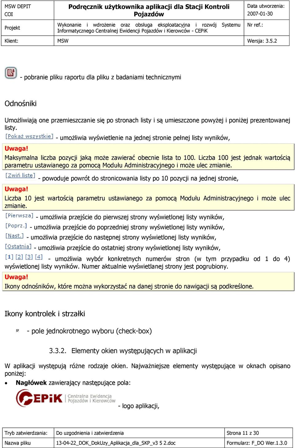 Liczba 100 jest jednak wartością parametru ustawianego za pomocą Modułu Administracyjnego i może ulec zmianie. Uwaga!