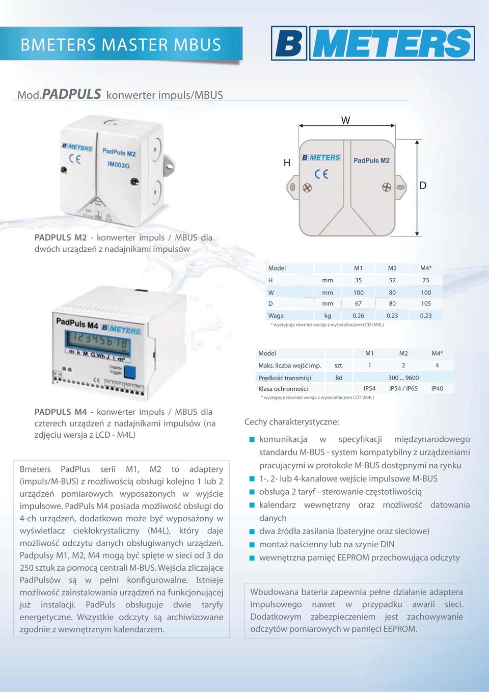 .. 9600 IP54 / IP65 IP40 PAPULS M4 - konwerter impuls / MBUS dla czterech urządzeń z nadajnikami impulsów (na zdjęciu wersja z LC - M4L) Bmeters PadPlus serii M1, M2 to adaptery (impuls/) z