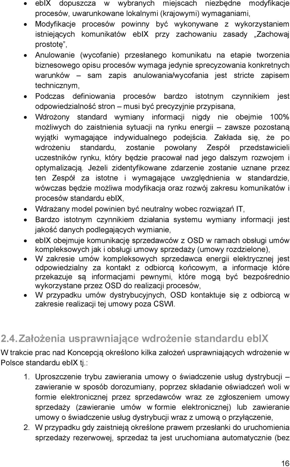 warunków sam zapis anulowania/wycofania jest stricte zapisem technicznym, Podczas definiowania procesów bardzo istotnym czynnikiem jest odpowiedzialność stron musi być precyzyjnie przypisana,