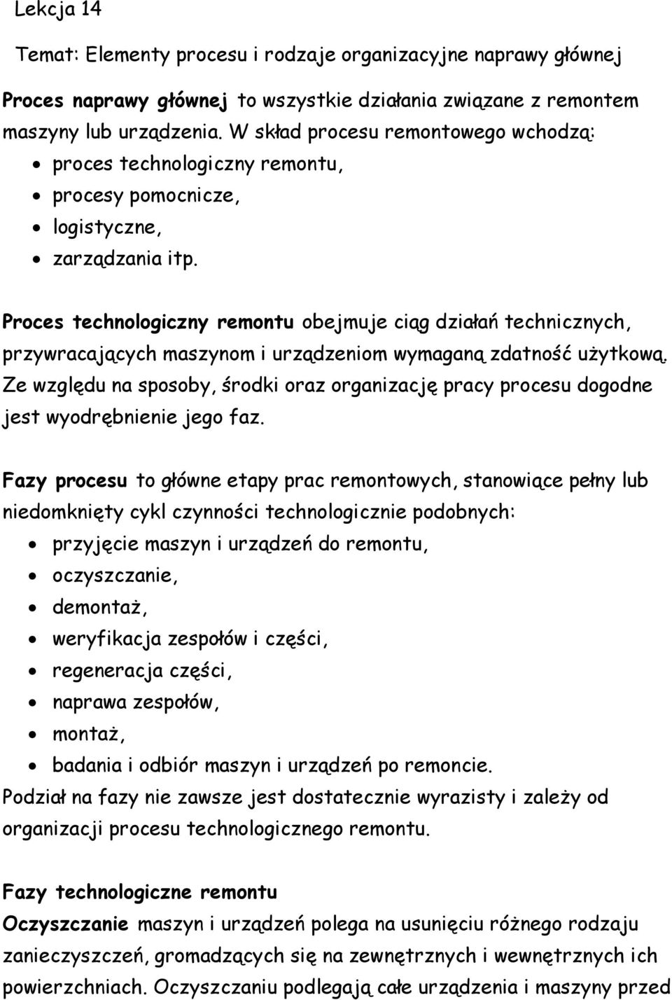 Proces technologiczny remontu obejmuje ciąg działań technicznych, przywracających maszynom i urządzeniom wymaganą zdatność użytkową.