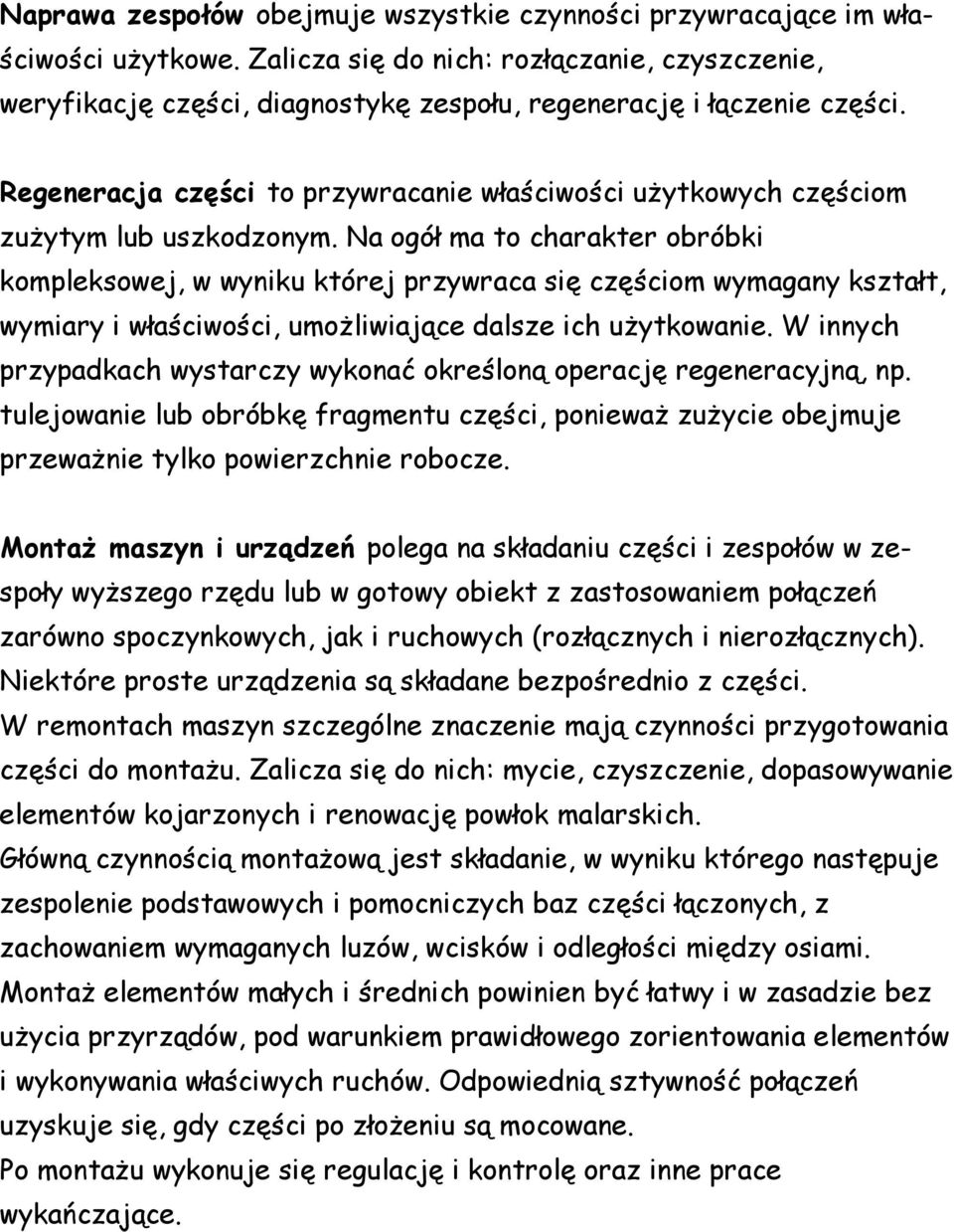 Regeneracja części to przywracanie właściwości użytkowych częściom zużytym lub uszkodzonym.