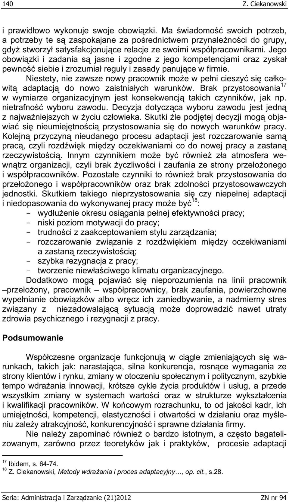 Jego obowizki i zadania s jasne i zgodne z jego kompetencjami oraz zyska pewno siebie i zrozumia reguy i zasady panujce w firmie.