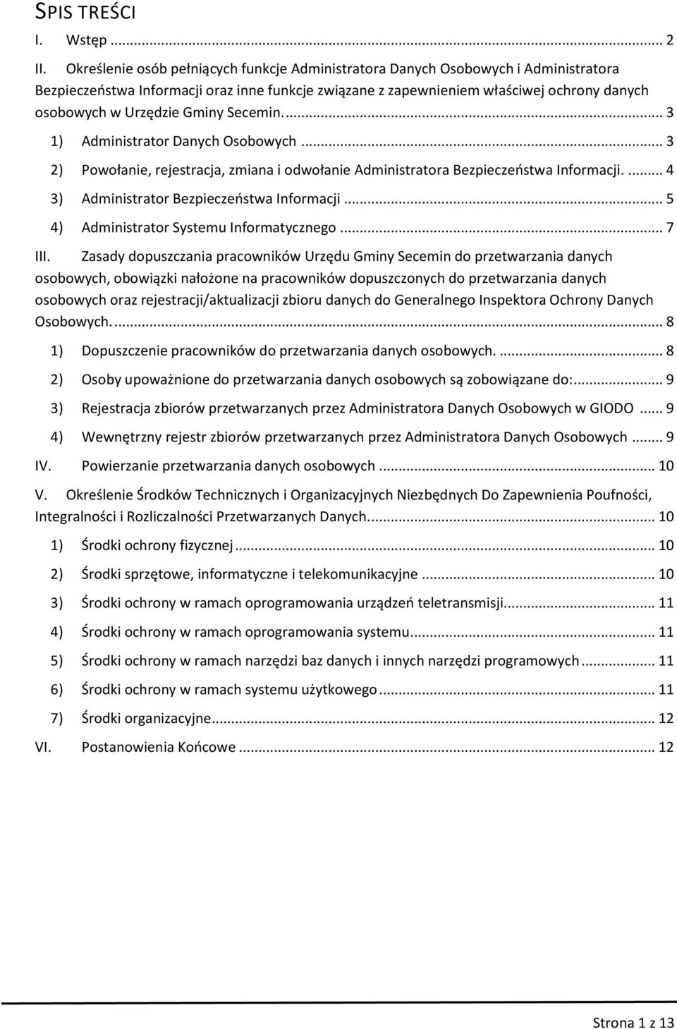 Gminy Secemin.... 3 1) Administrator Danych Osobowych... 3 2) Powołanie, rejestracja, zmiana i odwołanie Administratora Bezpieczeństwa Informacji.... 4 3) Administrator Bezpieczeństwa Informacji.