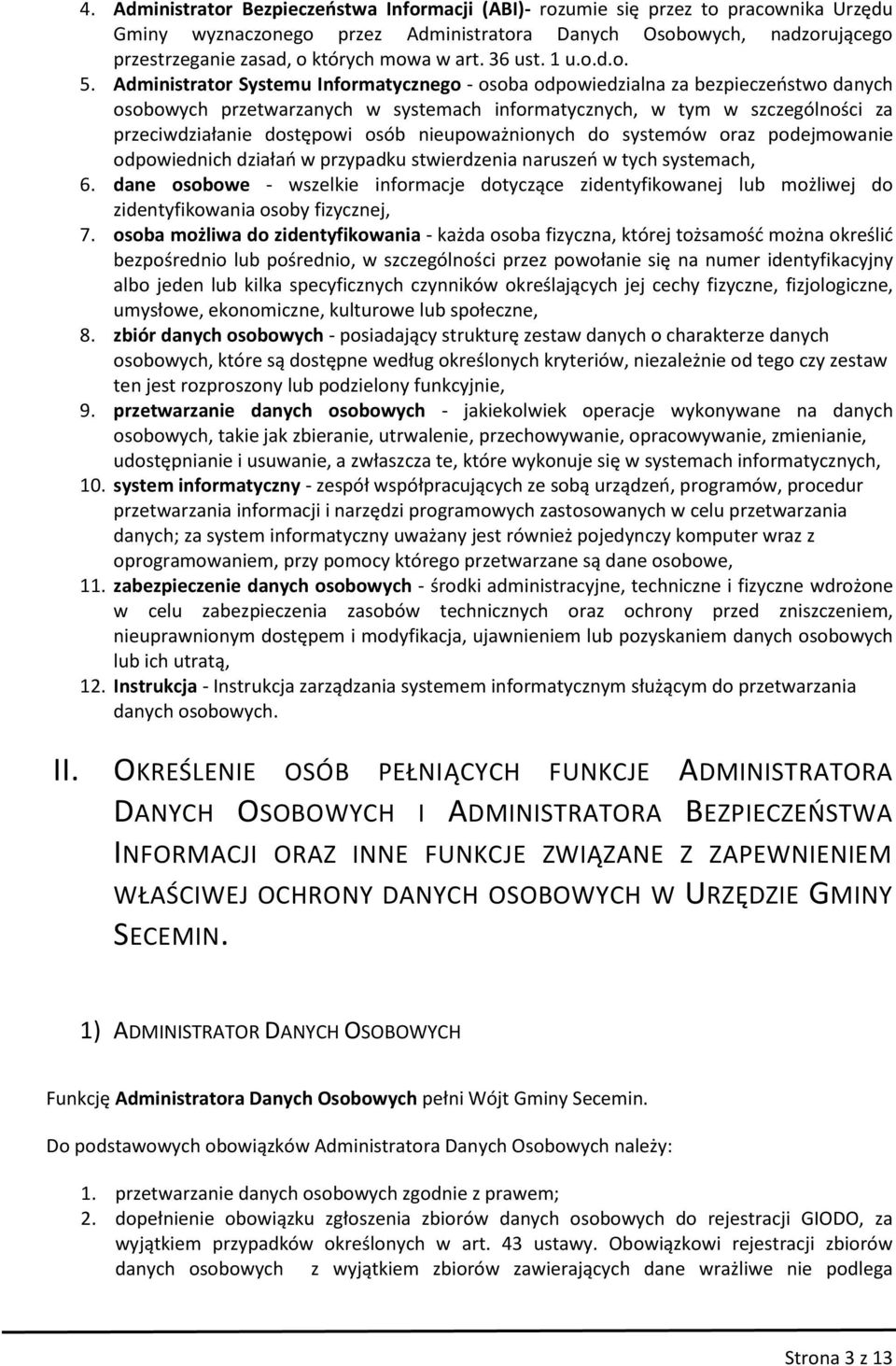 Administrator Systemu Informatycznego - osoba odpowiedzialna za bezpieczeństwo danych osobowych przetwarzanych w systemach informatycznych, w tym w szczególności za przeciwdziałanie dostępowi osób