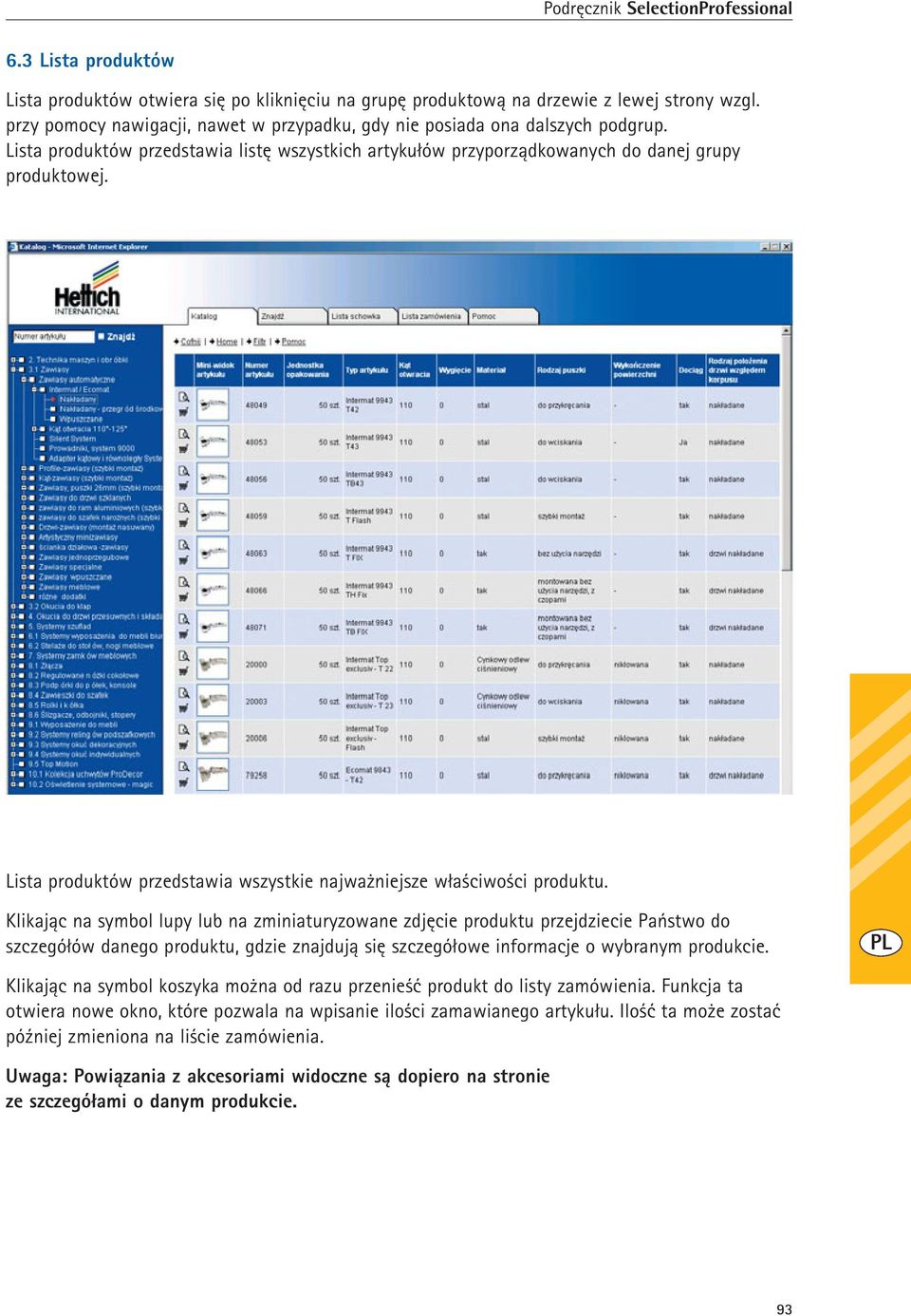 Klikając na symbol lupy lub na zminiaturyzowane zdjęcie produktu przejdziecie Państwo do szczegółów danego produktu, gdzie znajdują się szczegółowe informacje o wybranym produkcie.