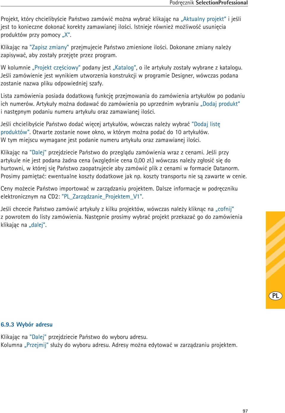 W kolumnie Projekt częściowy podany jest Katalog, o ile artykuły zostały wybrane z katalogu.