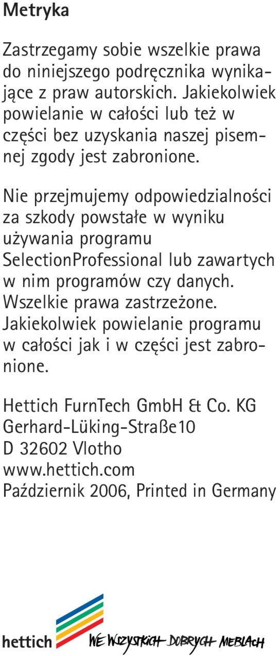 Nie przejmujemy odpowiedzialności za szkody powstałe w wyniku używania programu SelectionProfessional lub zawartych w nim programów czy danych.