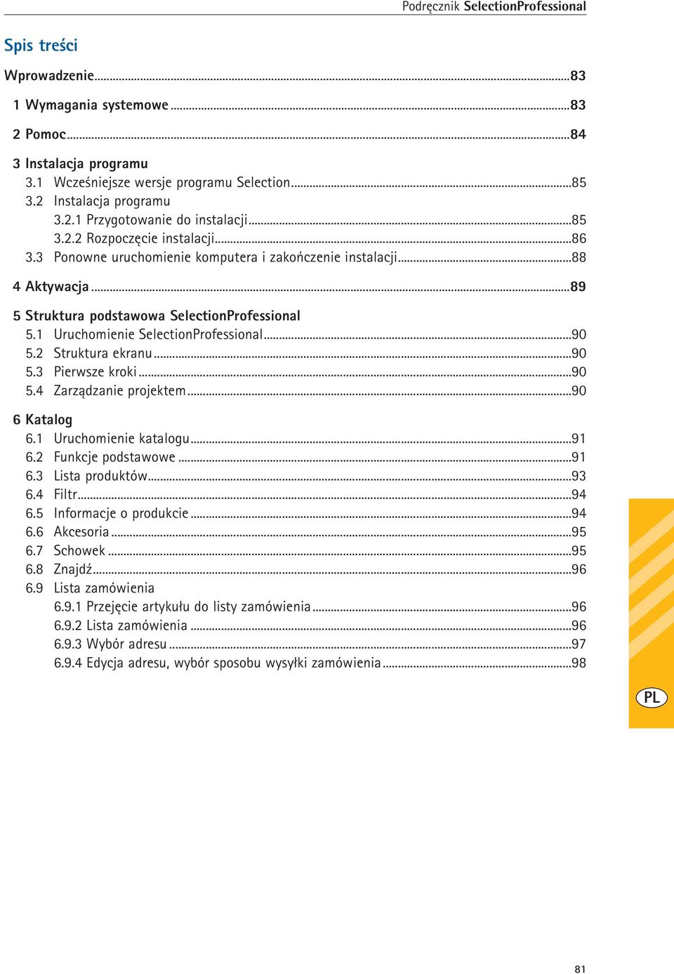 1 Uruchomienie SelectionProfessional...90 5.2 Struktura ekranu...90 5.3 Pierwsze kroki...90 5.4 Zarządzanie projektem...90 6 Katalog 6.1 Uruchomienie katalogu...91 6.2 Funkcje podstawowe...91 6.3 Lista produktów.