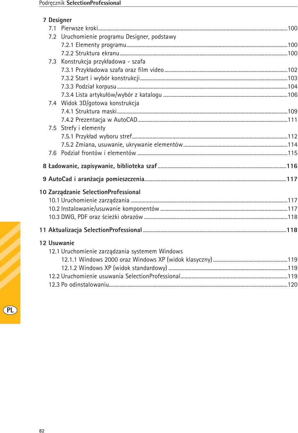 ..111 7.5 Strefy i elementy 7.5.1 Przykład wyboru stref...112 7.5.2 Zmiana, usuwanie, ukrywanie elementów...114 7.6 Podział frontów i elementów...115 8 Ładowanie, zapisywanie, biblioteka szaf.