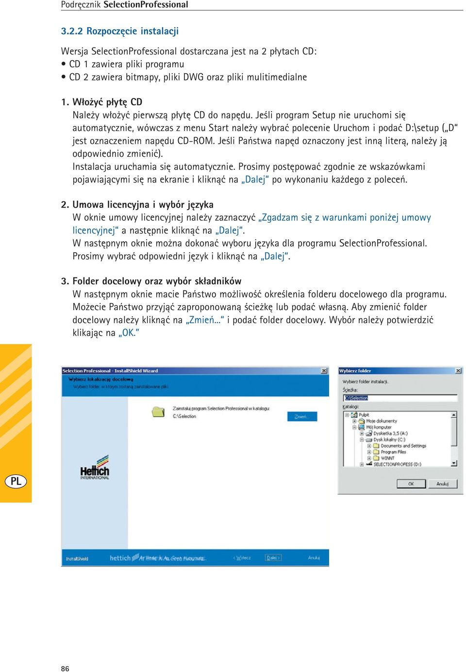 Jeśli program Setup nie uruchomi się automatycznie, wówczas z menu Start należy wybrać polecenie Uruchom i podać D:\setup ( D jest oznaczeniem napędu CD-ROM.