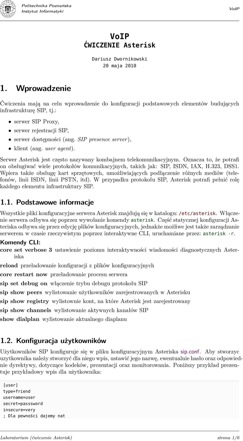 Oznacza to, że potrafi on obsługiwać wiele protokołów komunikacyjnych, takich jak: SIP, ISDN, IAX, H.323, DSS1.