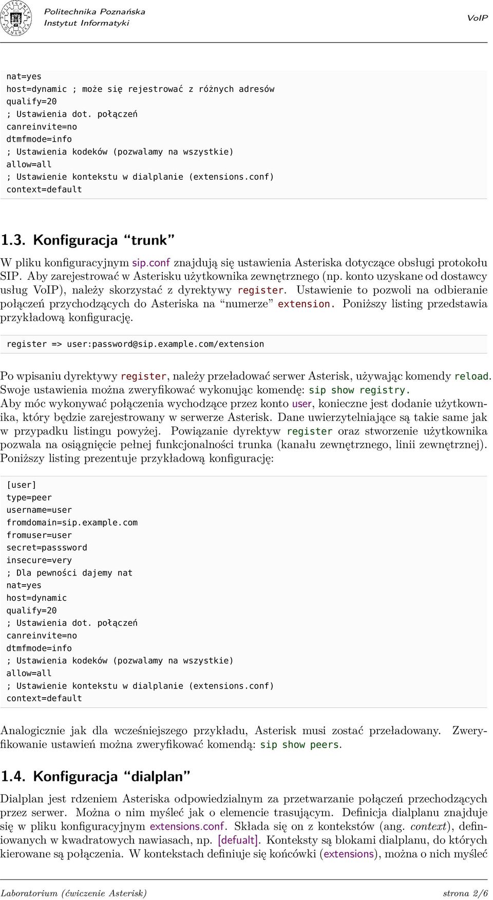 Konfiguracja trunk W pliku konfiguracyjnym sip.conf znajdują się ustawienia Asteriska dotyczące obsługi protokołu SIP. Aby zarejestrować w Asterisku użytkownika zewnętrznego (np.