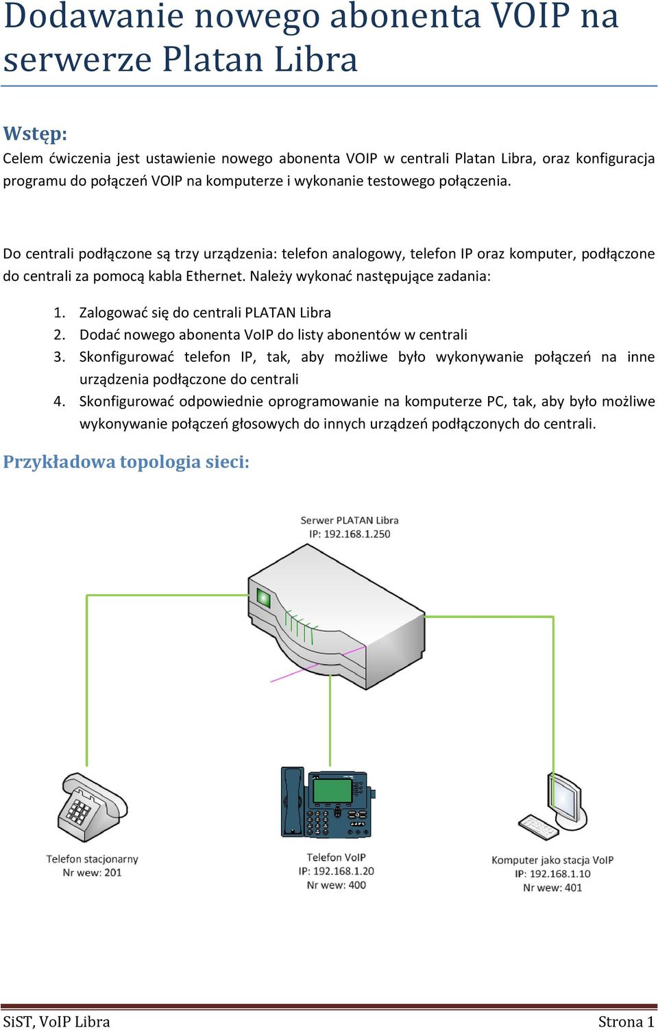 Należy wykonać następujące zadania: 1. Zalogować się do centrali PLATAN Libra 2. Dodać nowego abonenta VoIP do listy abonentów w centrali 3.