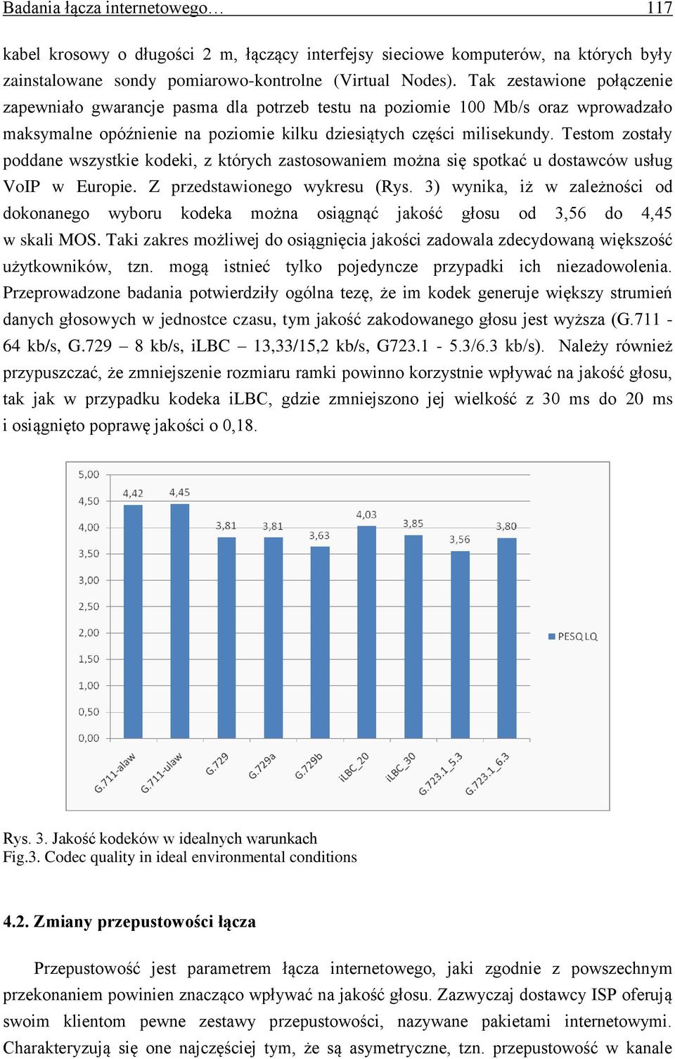 Testom zostały poddane wszystkie kodeki, z których zastosowaniem można się spotkać u dostawców usług VoIP w Europie. Z przedstawionego wykresu (Rys.