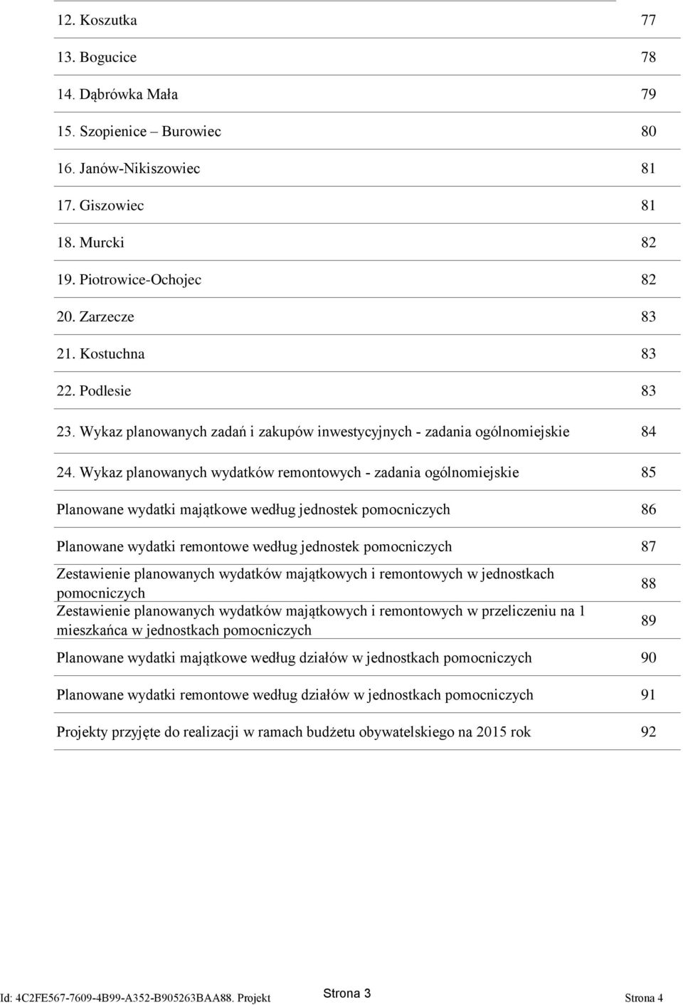 Wykaz planowanych wydatków remontowych - zadania ogólnomiejskie 85 Planowane wydatki majątkowe według jednostek pomocniczych 86 Planowane wydatki remontowe według jednostek pomocniczych 87