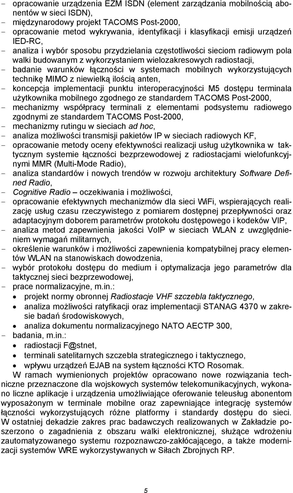 systemach mobilnych wykorzystujących technikę MIMO z niewielką ilością anten, - koncepcja implementacji punktu interoperacyjności M5 dostępu terminala użytkownika mobilnego zgodnego ze standardem