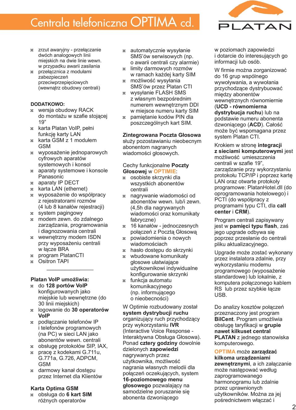 pełni funkcję karty LAN karta GSM z 1 modułem GSM wyposażenie jednoparowych cyfrowych aparatów systemowych i konsol aparaty systemowe i konsole Panasonic aparaty IP DECT karta LAN (ethernet)