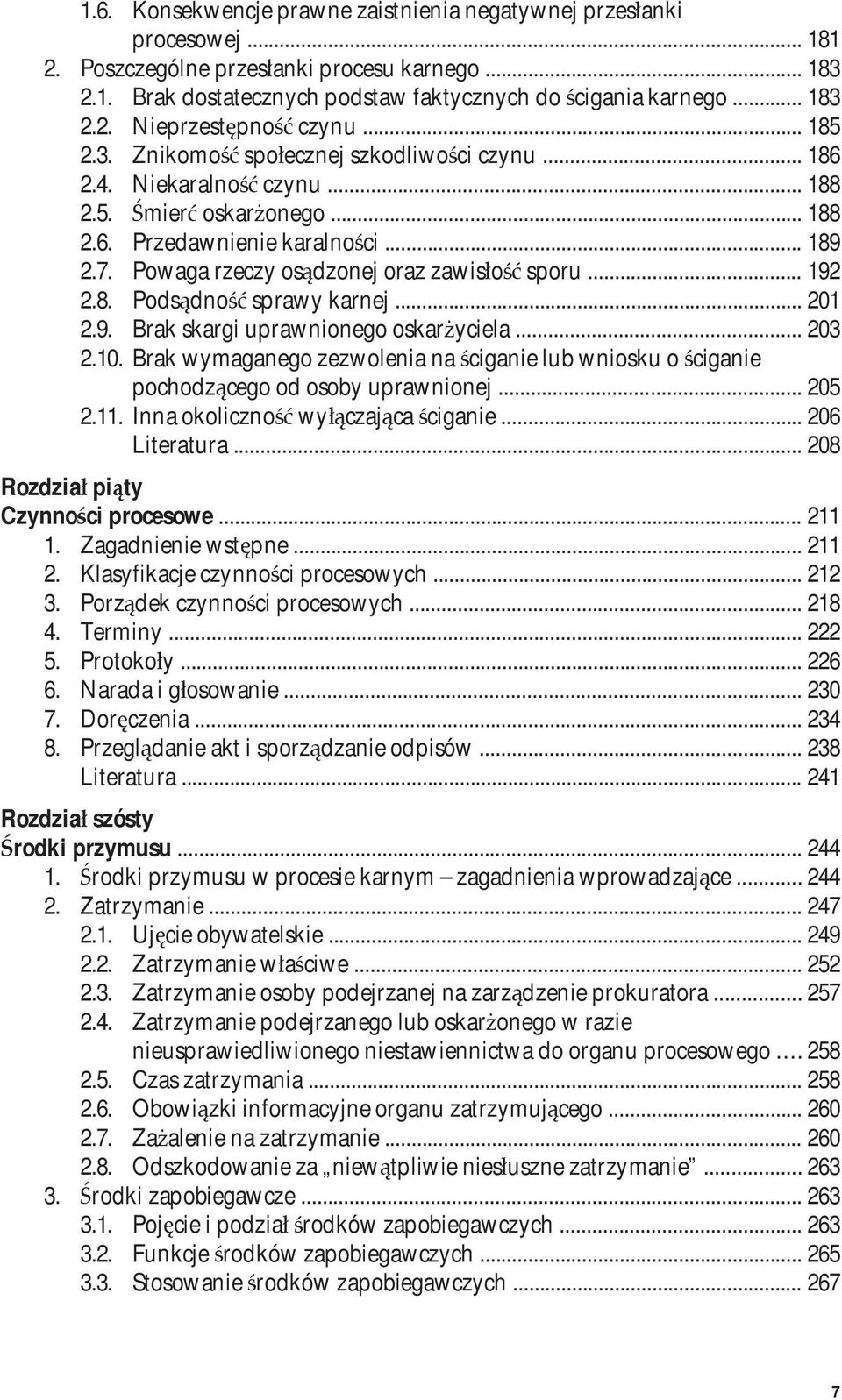Powaga rzeczy osądzonej oraz zawisłość sporu... 192 2.8. Podsądność sprawy karnej... 201 2.9. Brak skargi uprawnionego oskarżyciela... 203 2.10.
