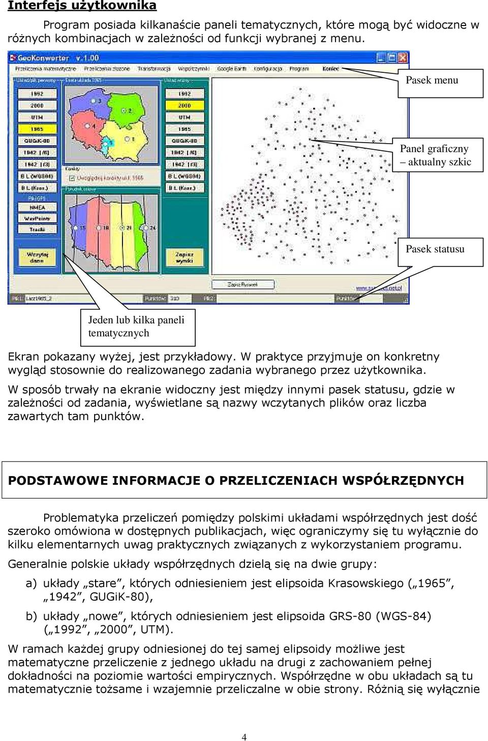 W praktyce przyjmuje on konkretny wygląd stosownie do realizowanego zadania wybranego przez uŝytkownika.