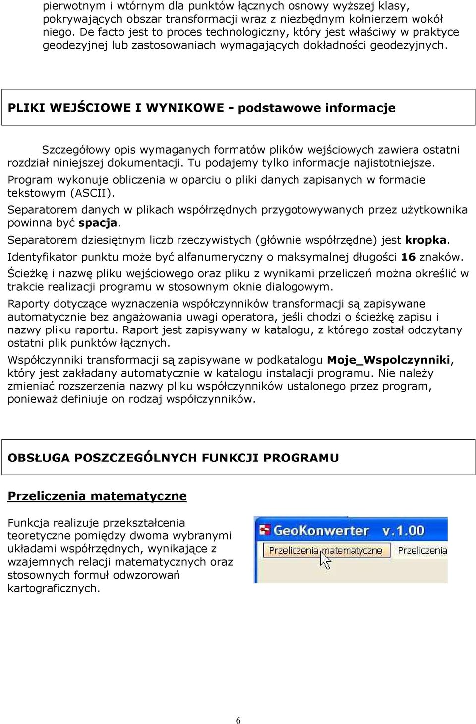 PLIKI WEJŚCIOWE I WYNIKOWE - podstawowe informacje Szczegółowy opis wymaganych formatów plików wejściowych zawiera ostatni rozdział niniejszej dokumentacji.