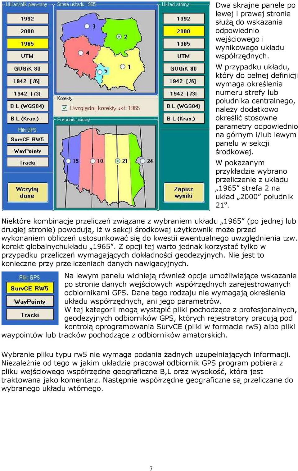 środkowej. W pokazanym przykładzie wybrano przeliczenie z układu 1965 strefa 2 na układ 2000 południk 21 o.