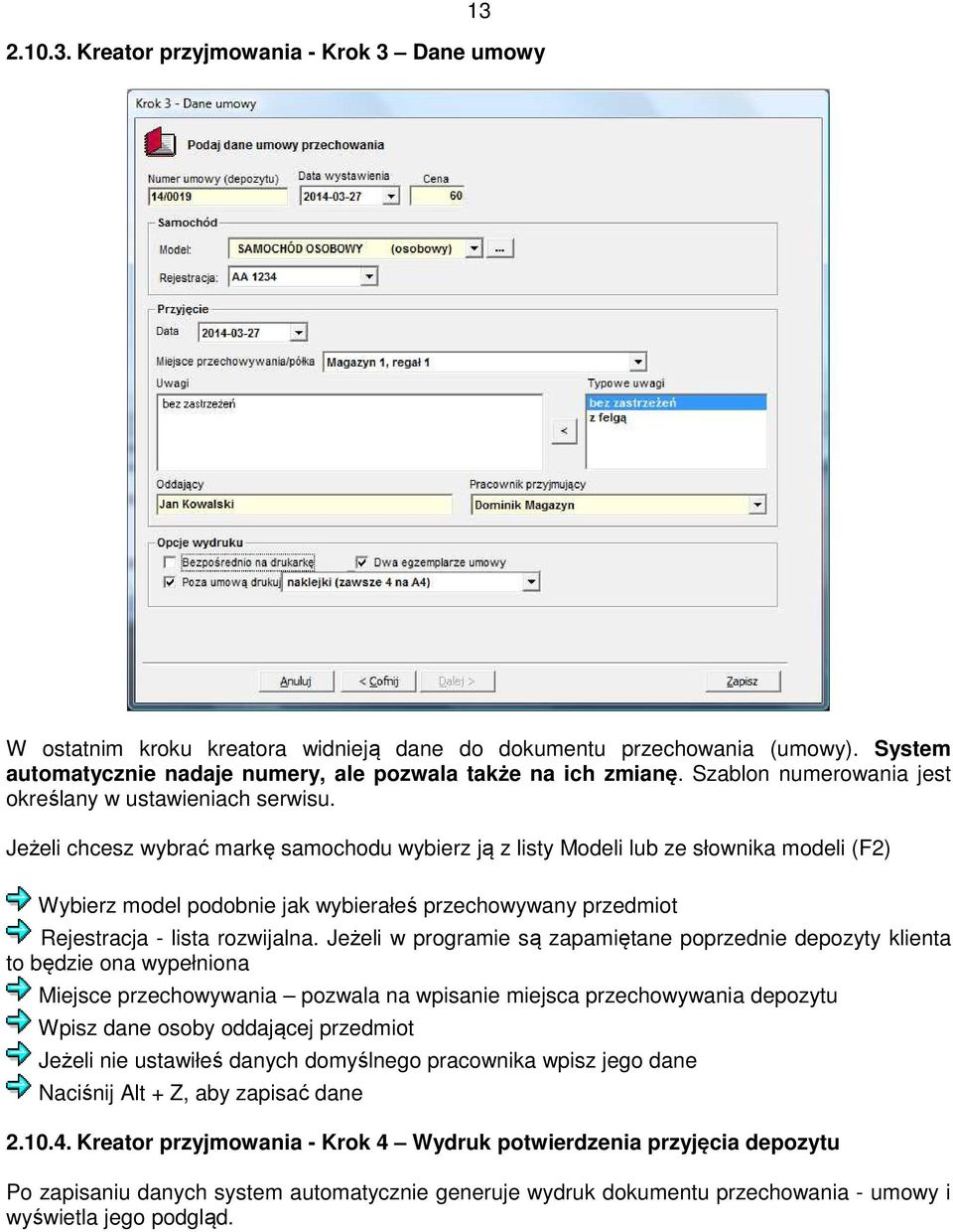 Jeżeli chcesz wybrać markę samochodu wybierz ją z listy Modeli lub ze słownika modeli (F2) Wybierz model podobnie jak wybierałeś przechowywany przedmiot Rejestracja - lista rozwijalna.