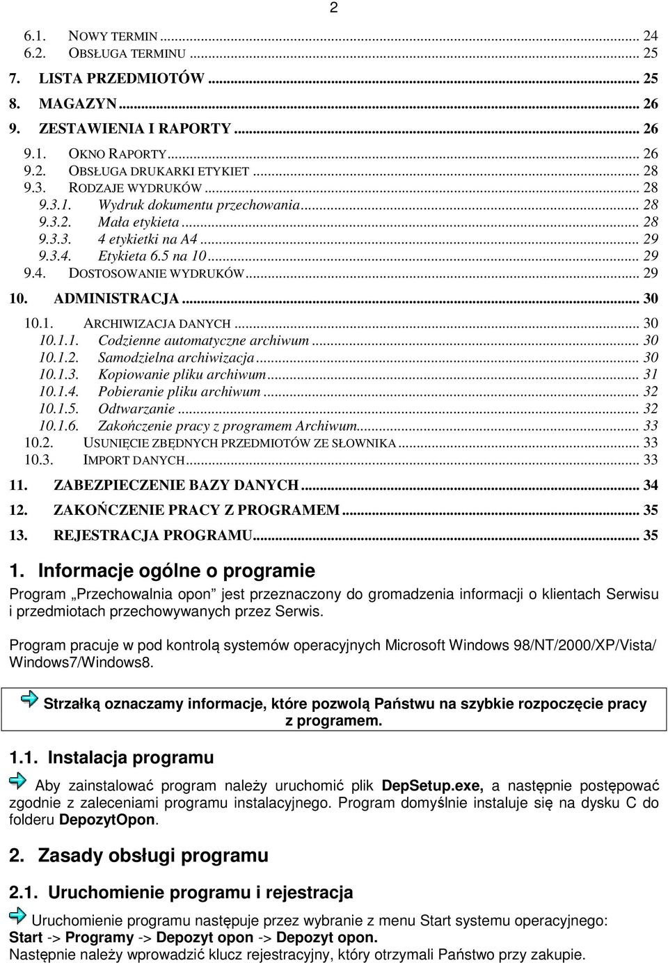 ADMINISTRACJA... 30 10.1. ARCHIWIZACJA DANYCH... 30 10.1.1. Codzienne automatyczne archiwum... 30 10.1.2. Samodzielna archiwizacja... 30 10.1.3. Kopiowanie pliku archiwum... 31 10.1.4.