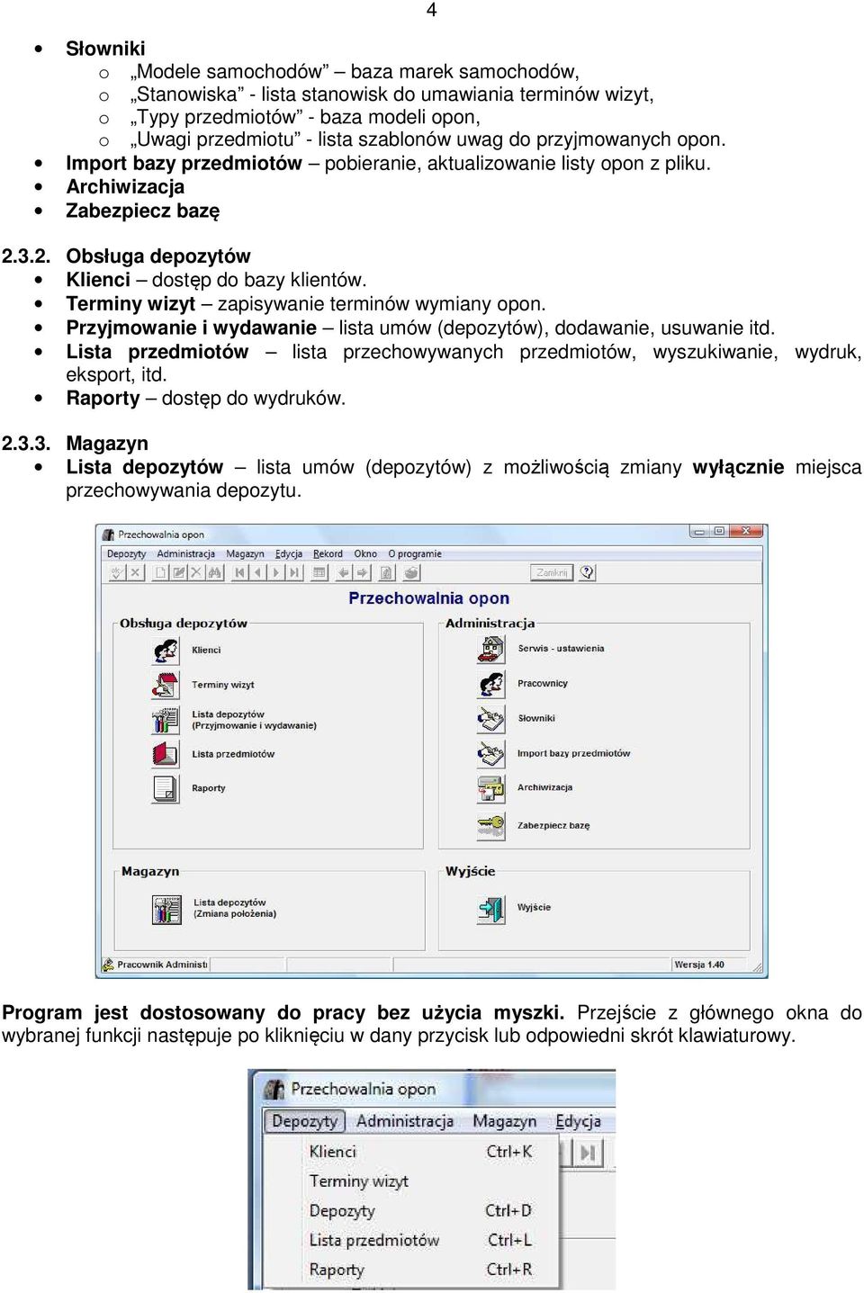 Terminy wizyt zapisywanie terminów wymiany opon. Przyjmowanie i wydawanie lista umów (depozytów), dodawanie, usuwanie itd.