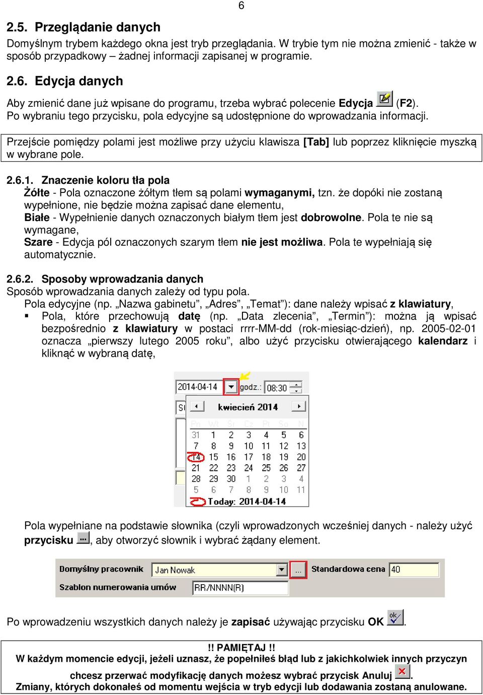 6.1. Znaczenie koloru tła pola Żółte - Pola oznaczone żółtym tłem są polami wymaganymi, tzn.