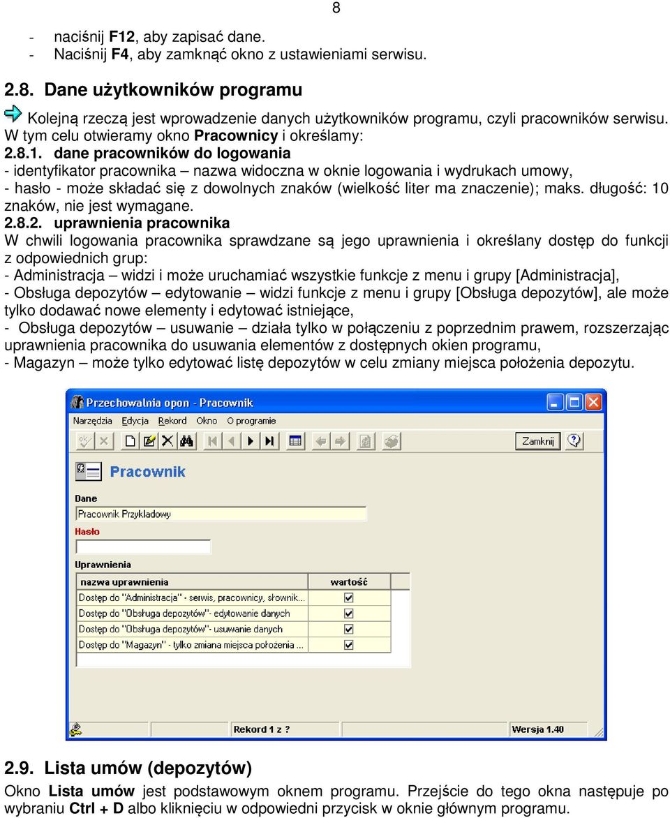 dane pracowników do logowania - identyfikator pracownika nazwa widoczna w oknie logowania i wydrukach umowy, - hasło - może składać się z dowolnych znaków (wielkość liter ma znaczenie); maks.