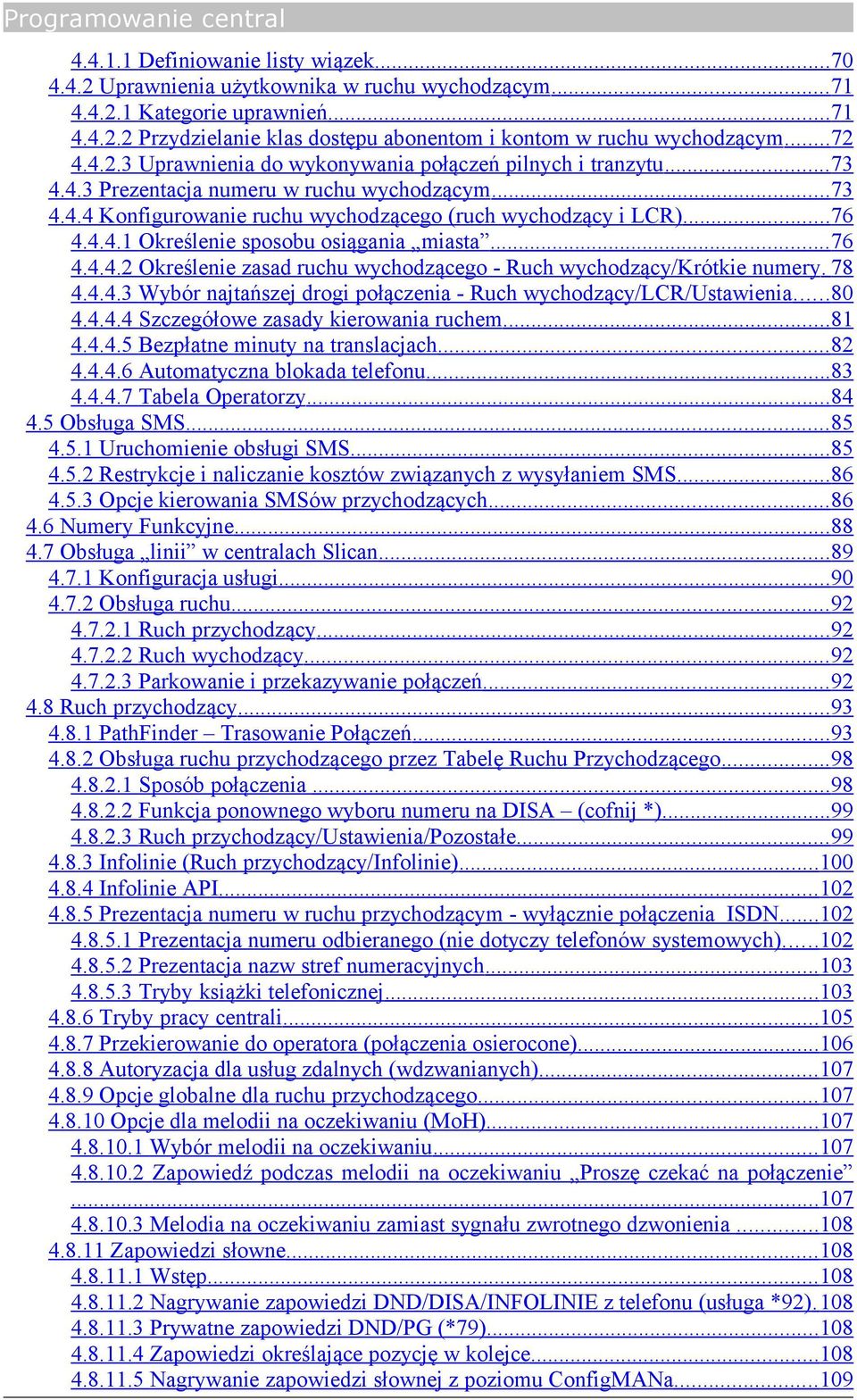 .. 76 4.4.4.2 Określenie zasad ruchu wychodzącego - Ruch wychodzący/krótkie numery. 78 4.4.4.3 Wybór najtańszej drogi połączenia - Ruch wychodzący/lcr/ustawienia...80 4.4.4.4 Szczegółowe zasady kierowania ruchem.