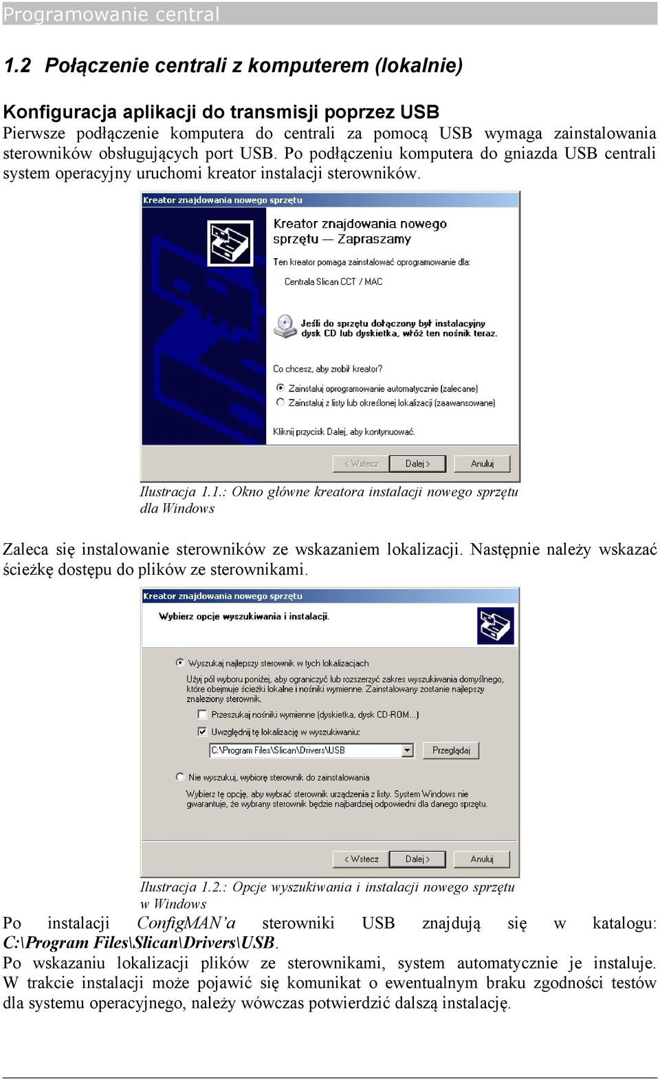 1.: Okno główne kreatora instalacji nowego sprzętu dla Windows Zaleca się instalowanie sterowników ze wskazaniem lokalizacji. Następnie należy wskazać ścieżkę dostępu do plików ze sterownikami.