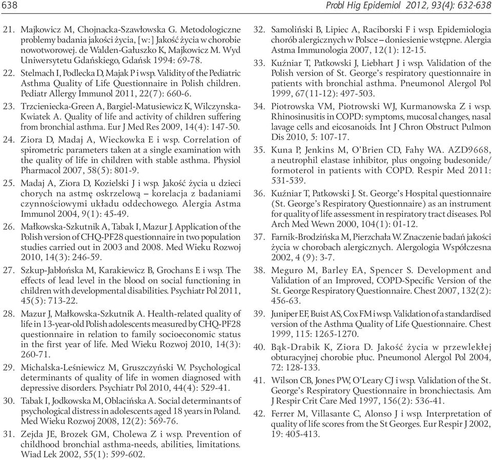 Validity of the Pediatric Asthma Quality of Life Questionnaire in Polish children. Pediatr Allergy Immunol 2011, 22(7): 660-6. 23. Trzcieniecka-Green A, Bargiel-Matusiewicz K, Wilczynska- Kwiatek A.