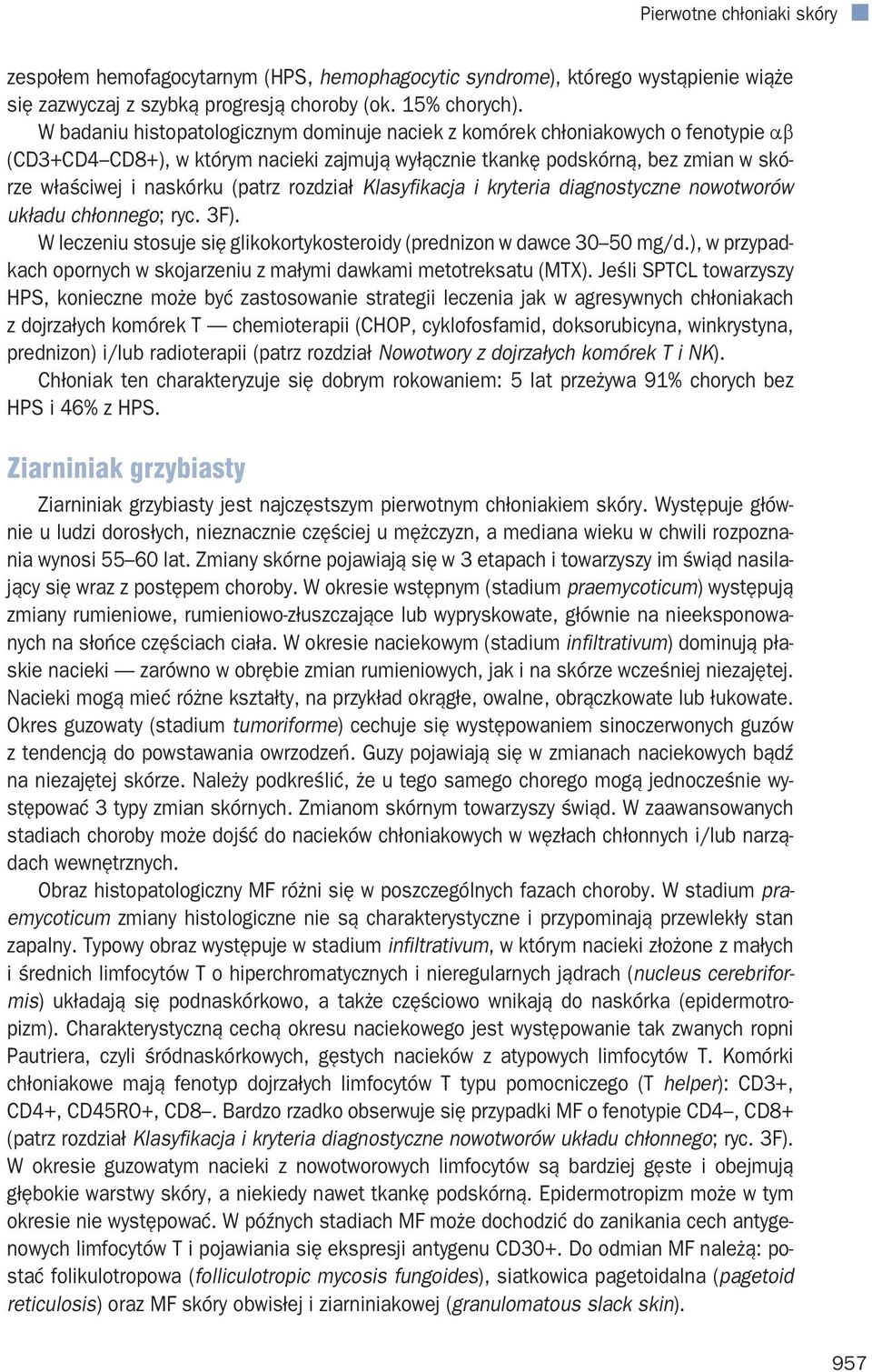 rozdział Klasyfikacja i kryteria diagnostyczne nowotworów układu chłonnego; ryc. 3F). W leczeniu stosuje się glikokortykosteroidy (prednizon w dawce 30 50 mg/d.