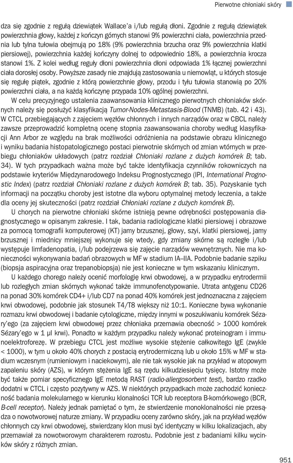 powierzchnia klatki piersiowej), powierzchnia każdej kończyny dolnej to odpowiednio 18%, a powierzchnia krocza stanowi 1%.