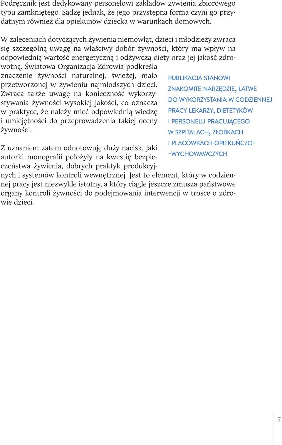 jakość zdrowotną. Światowa Organizacja Zdrowia podkreśla znaczenie żywności naturalnej, świeżej, mało przetworzonej w żywieniu najmłodszych dzieci.