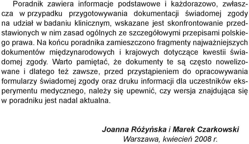 Na końcu poradnika zamieszczono fragmenty najważniejszych dokumentów międzynarodowych i krajowych dotyczące kwestii świadomej zgody.