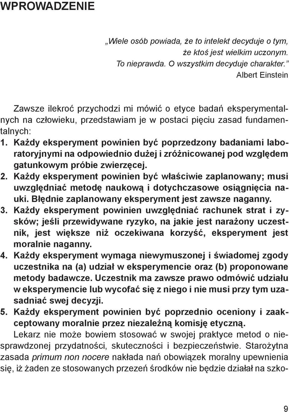 Każdy eksperyment powinien być poprzedzony badaniami laboratoryjnymi na odpowiednio dużej i zróżnicowanej pod względem gatunkowym próbie zwierzęcej. 2.