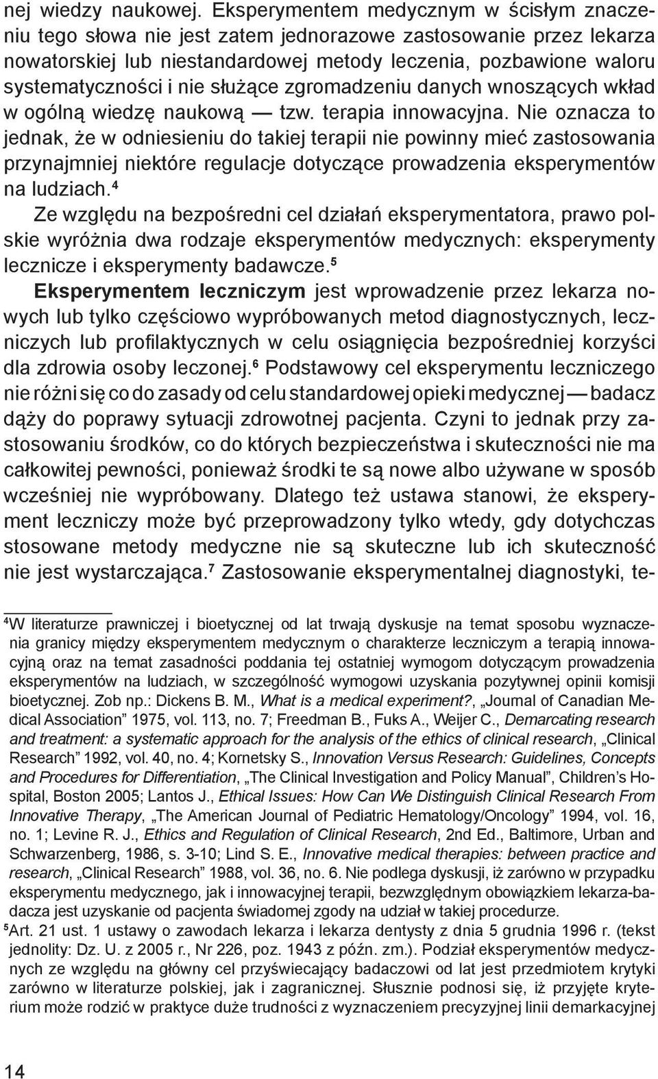 służące zgromadzeniu danych wnoszących wkład w ogólną wiedzę naukową tzw. terapia innowacyjna.