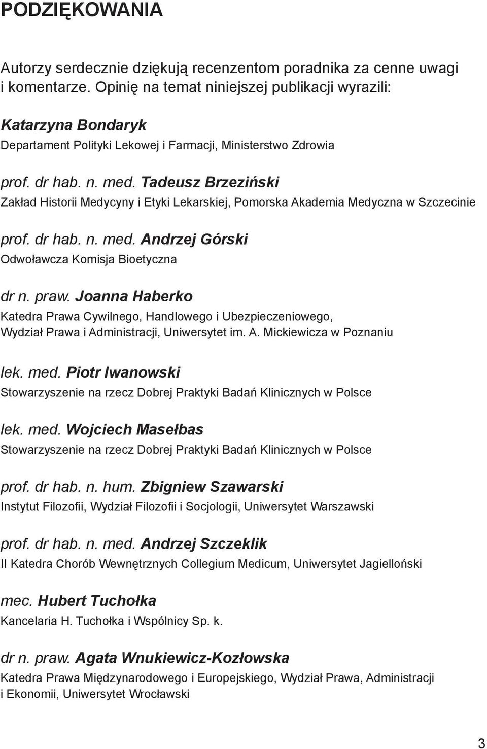 Tadeusz Brzeziński Zakład Historii Medycyny i Etyki Lekarskiej, Pomorska Akademia Medyczna w Szczecinie prof. dr hab. n. med. Andrzej Górski Odwoławcza Komisja Bioetyczna dr n. praw.